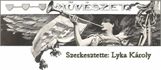Művészet Szerkesztette: Lyka Károly