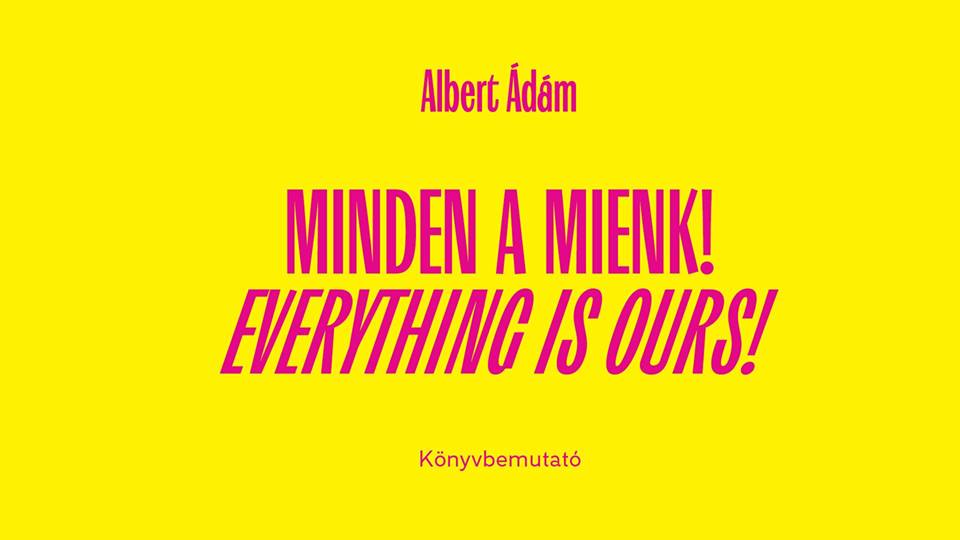 Albert Ádám: MINDEN A MIENK! című kiállítás katalógusbemutatója