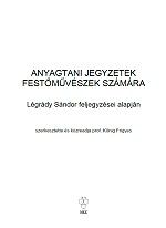 Anyagtani jegyzetek festőművészek számára : Légrády Sándor feljegyzései alapján