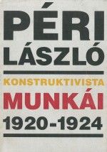 Péri László konstruktivista munkái 1920-1924 