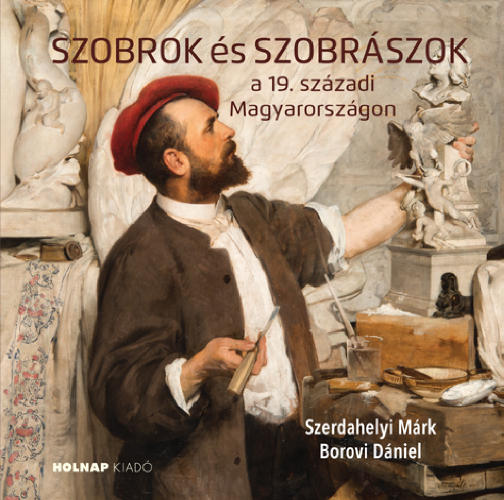 Könyvbemutató – SZOBROK ÉS SZOBRÁSZOK A 19. SZÁZADI MAGYARORSZÁGON